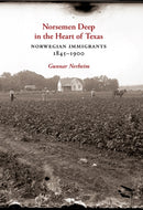 Norsemen Deep in the Heart of Texas : Norwegian Immigrants, 1845-1900-9781648430220