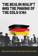 The Berlin Airlift and the Making of the Cold War-9781648430602