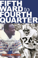 Fifth Ward to Fourth Quarter : Football's Impact on an NFL Player's Body and Soul-9781648430718