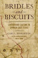 Bridles and Biscuits : Contraband Culture in Spanish East Texas-9781648432644