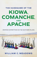 The Handgame of the Kiowa, Comanche, and Apache : Spirited Competition on the Southern Plains-9781648432958