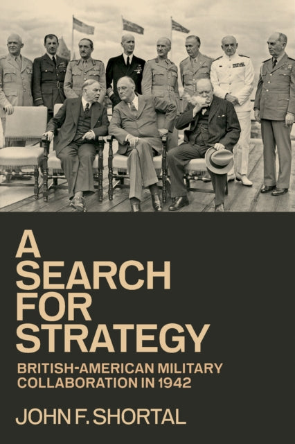 A Search for Strategy : British-American Military Collaboration in 1942-9781648433054