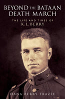 Beyond the Bataan Death March : The Life and Times of K. L. Berry-9781648433269