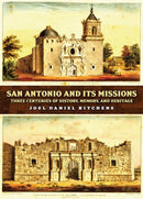 San Antonio and Its Missions : Three Centuries of History, Memory, and Heritage-9781648433405