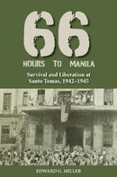 Sixty-Six Hours to Manila : Survival and Liberation at Santo Tomas, 1942-1945-9781648433467