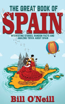 The Great Book of Spain : Interesting Stories, Spanish History & Random Facts About Spain-9781648450488