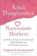 Adult Daughters of Narcissistic Mothers : Quiet the Critical Voice in Your Head, Heal Self-Doubt, and Live the Life You Deserve-9781648480096