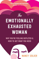 The Emotionally Exhausted Woman : Why You're Feeling Depleted and How to Get What You Need-9781648480157