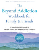 The Beyond Addiction Workbook for Family and Friends : Evidence-Based Skills to Help a Loved One Make Positive Change-9781648480188