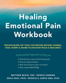Healing Emotional Pain Workbook : Process-Based CBT Tools for Moving Beyond Sadness, Fear, Worry, and Shame to Discover Peace and Resilience-9781648480218