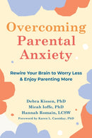 Overcoming Parental Anxiety : Rewire Your Brain to Worry Less and Enjoy Parenting More-9781648480300