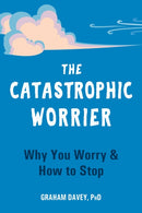 The Catastrophic Worrier : Why You Worry and How to Stop-9781648480348