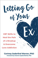 Letting Go of Your Ex : CBT Skills to Heal the Pain of a Breakup and Overcome Love Addiction-9781648480379