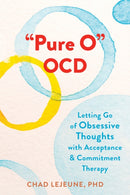 "Pure O" OCD : Letting Go of Obsessive Thoughts with Acceptance and Commitment Therapy-9781648480409