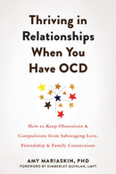 Thriving in Relationships When You Have OCD : How to Keep Obsessions and Compulsions from Sabotaging Love, Friendship, and Family Connections-9781648480584