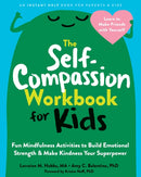 The Self-Compassion Workbook for Kids : Fun Mindfulness Activities to Build Emotional Strength and Make Kindness Your Superpower-9781648480645