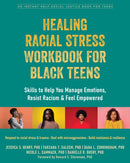Healing Racial Stress Workbook for Black Teens : Skills to Help You Manage Emotions, Resist Racism, and Feel Empowered-9781648480676