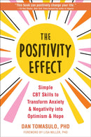 The Positivity Effect : Simple CBT Skills to Transform Anxiety and Negativity into Optimism and Hope-9781648481116