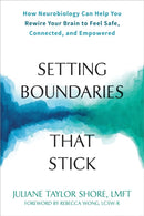 Setting Boundaries that Stick : How Neurobiology Can Help You Rewire Your Brain to Feel Safe, Connected, and Empowered-9781648481291