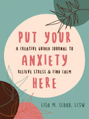 Put Your Anxiety Here : A Creative Guided Journal to Relieve Stress and Find Calm-9781648481451