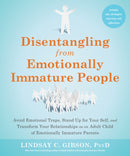 Disentangling from Emotionally Immature People : Avoid Emotional Traps, Stand Up for Your Self, and Transform Your Relationships as an Adult Child of Emotionally Immature Parents-9781648481512