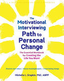 The Motivational Interviewing Path to Personal Change : The Essential Workbook for Creating the Life You Want-9781648481543