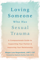 Loving Someone Who Has Sexual Trauma : A Compassionate Guide to Supporting Your Partner and Improving Your Relationship-9781648481574