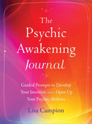 The Psychic Awakening Journal : Guided Prompts to Develop Your Intuition and Open Up Your Psychic Abilities-9781648481666
