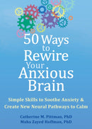 50 Ways to Rewire Your Anxious Brain : Simple Skills to Soothe Anxiety and Create New Neural Pathways to Calm-9781648481789