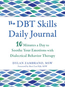 The DBT Skills Daily Journal : 10 Minutes a Day to Soothe Your Emotions with Dialectical Behavior Therapy-9781648481963