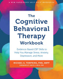 The Cognitive Behavioral Therapy Workbook : Evidence-Based CBT Skills to Help You Manage Stress, Anxiety, Depression, and More-9781648482021