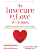 The Insecure in Love Workbook : Step-by-Step Guidance to Help You Overcome Anxious Attachment and Feel More Secure with Yourself and Your Partner-9781648482175