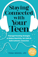 Staying Connected with Your Teen : Polyvagal Parenting Strategies to Reduce Reactivity, Set Limits, and Build Authentic Connection-9781648482229