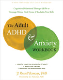 The Adult ADHD and Anxiety Workbook : Cognitive Behavioral Therapy Skills to Manage Stress, Find Focus, and Reclaim Your Life-9781648482434