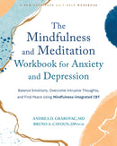 The Mindfulness and Meditation Workbook for Anxiety and Depression : Balance Emotions, Overcome Intrusive Thoughts, and Find Peace Using Mindfulness-Integrated CBT-9781648482571