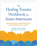 The Healing Trauma Workbook for Asian Americans : Heal from Racism, Build Resilience, and Find Strength in Your Identity-9781648482724