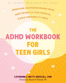 The ADHD Workbook for Teen Girls : Understand Your Neurodivergent Brain, Make the Most of Your Strengths, and Build Confidence to Thrive-9781648482809