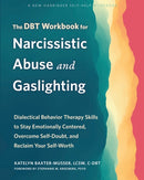 The DBT Workbook for Narcissistic Abuse and Gaslighting : Dialectical Behavior Therapy Skills to Stay Emotionally Centered, Overcome Self-Doubt, and Reclaim Your Self-Worth-9781648482892