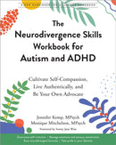 The Neurodivergence Skills Workbook for Autism and ADHD : Cultivate Self-Compassion, Live Authentically, and Be Your Own Advocate-9781648483073