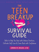 The Teen Breakup Survival Guide : Skills to Help You Deal with Intense Emotions, Cultivate Self-Love, and Come Back with Confidence-9781648483325