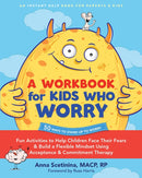 A Workbook for Kids Who Worry : Fun Activities to Help Children Face Their Fears and Build a Flexible Mindset Using Acceptance and Commitment Therapy-9781648483424