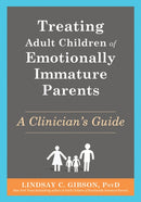 Treating Adult Children of Emotionally Immature Parents : A Clinician's Guide-9781648483592
