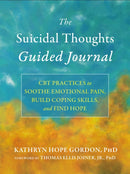 The Suicidal Thoughts Guided Journal : CBT Practices to Soothe Emotional Pain, Build Coping Skills, and Find Hope-9781648483653
