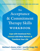 The Acceptance and Commitment Therapy Skills Workbook : Cope with Emotional Pain, Connect with What Matters, and Transform Your Life-9781648483738