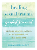 Healing Sexual Trauma Guided Journal : Writing and Somatic Practices to Help You Process, Heal, and Feel Safe-9781648483820