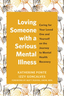 Loving Someone with a Serious Mental Illness : Caring for Your Loved One and Yourself on the Journey to Mental Health Recovery-9781648483837