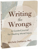 Writing the Wrongs : A Guided Journal for Healing Moral Injury-9781648483967
