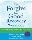The Forgive for Good Recovery Workbook : Overcome Addiction, Heal Your Past, and Find Peace in Sobriety-9781648483974