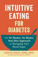 Intuitive Eating for Diabetes : The No Shame, No Blame, Non-Diet Approach to Managing Your Blood Sugar-9781648484094