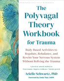 The Polyvagal Theory Workbook for Trauma : Body-Based Activities to Regulate, Rebalance, and Rewire Your Nervous System without Reliving the Trauma-9781648484162